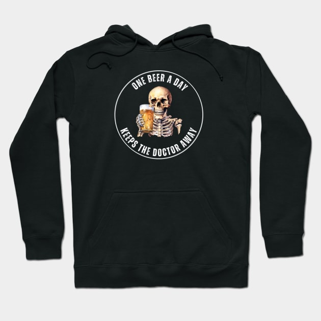 Drinking Skull - One Beer A Day Keeps The Doctor Away Hoodie by Moody's Goodies